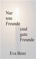 Nur tote Freunde sind gute Freunde