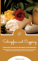 Schröpfen und Cupping: Traditionelle Techniken für Gesundheit und Wohlbefinden (Praktische Tipps & effektive Techniken für Anti-Aging, Entgiftung, Immunstärkung, Muskelent