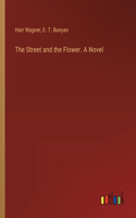 Street and the Flower. A Novel