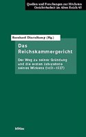 Das Reichskammergericht: Der Weg Zu Seiner Grundung Und Die Ersten Jahrzehnte Seines Wirkens (1451-1527)