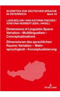 Dimensions of Linguistic Space: Variation - Multilingualism Conceptualisations Dimensionen Des Sprachlichen Raums: Variation - Mehrsprachigkeit - Konzeptualisierung