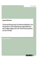 Untersuchung Zum GewaltverstÃ¤ndnis Von Deutschen Und TÃ¼rkischen Jugendlichen Mit Folgerungen FÃ¼r Die PrÃ¤ventionsarbeit in Der Schule