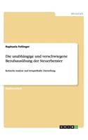 Die unabhängige und verschwiegene Berufsausübung der Steuerberater: Kritische Analyse und beispielhafte Darstellung(German)