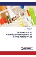 Anticancer And Antimicrobial Potential of Some Heterocycles