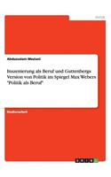 Inszenierung als Beruf und Guttenbergs Version von Politik im Spiegel Max Webers Politik als Beruf