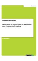 spanische Jugendsprache. Definition und Analyse einer Varietät