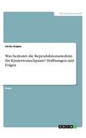 Was bedeutet die Reproduktionsmedizin für Kinderwunschpaare? Hoffnungen und Folgen