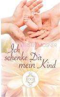 Ich schenke Dir mein Kind: (German)