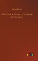 A Mechanical Account of Poisons in Several Essays
