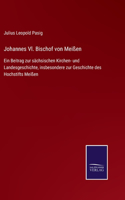 Johannes Vl. Bischof von Meißen: Ein Beitrag zur sächsischen Kirchen- und Landesgeschichte, insbesondere zur Geschichte des Hochstifts Meißen