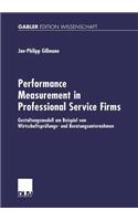 Performance Measurement in Professional Service Firms: Gestaltungsmodell Am Beispiel Von Wirtschaftsprüfungs- Und Beratungsunternehmen