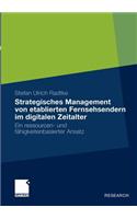 Strategisches Management Von Etablierten Fernsehsendern Im Digitalen Zeitalter: Ein Ressourcen- Und Fähigkeitenbasierter Ansatz