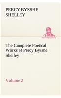 The Complete Poetical Works of Percy Bysshe Shelley - Volume 2: (English)