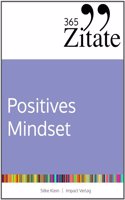 365 Zitate fur ein positives Mindset: Die besten Spruche und Lebensweisheiten fur positive Gedanken, eine optimistische Einstellung und ein ... fur ein positives Mindset) (German Edition)