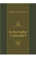 Is the Ballot a Mistake?