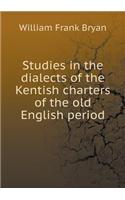 Studies in the Dialects of the Kentish Charters of the Old English Period