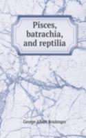 PISCES BATRACHIA AND REPTILIA