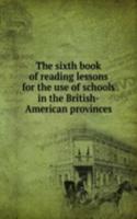 THE SIXTH BOOK OF READING LESSONS FOR T