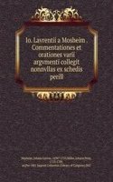 Io. Lavrentii a Mosheim Commentationes et orationes varii argvmenti collegit nonnvllas ex schedis perill