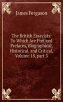 British Essayists: To Which Are Prefixed Prefaces, Biographical, Historical, and Critical, Volume 18, part 3