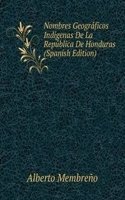 Nombres Geograficos Indigenas De La Republica De Honduras (Spanish Edition)