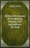 Miller's Dictionary of Gardening, Botany, and Agriculture: Revised