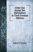 Ueber Das Drama Des Mittelalters in Tirol (German Edition)