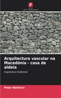 Arquitectura vascular na Macedónia - casa de aldeia