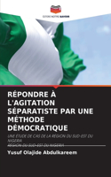 Répondre À l'Agitation Séparatiste Par Une Méthode Démocratique