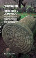 Cuidadores de mundos: El biografo de los pedruscos, un constructor de calaveras, el hombre de las doscientas fuentes y otras memorias vivas del Pais Vasco y Navarra (HETERODOXOS) (Spanish Edition)