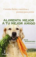 Alimenta mejor a tu mejor amigo: Comidas faciles y nutritivas y premios para perros