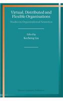 Virtual, Distributed and Flexible Organisations