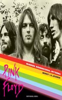 Pink Floyd : musiken, manniskorna, myterna
