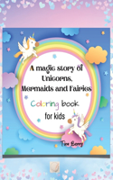 A magic story of Unicorns, Mermaids and Fairies coloring book