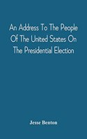 Address To The People Of The United States On The Presidential Election