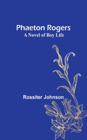 Phaeton Rogers: A Novel of Boy Life