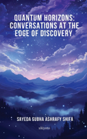 Quantum Horizons: Conversations at the Edge of Discovery