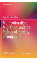 Multiculturalism, Migration, and the Politics of Identity in Singapore