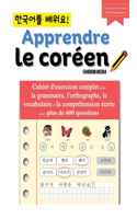 Apprendre le coréen - Cahier d'exercices complet pour la grammaire, l'orthographe, le vocabulaire et la compréhension écrite avec plus de 600 questions