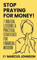 Stop Praying for Money!