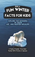 444+ Fun Winter Facts for Kids: Explore the Wonders of Snow, Ice, and Winter Wildlife: A Family-Friendly Trivia Book Packed With Pictures & Quizzes(Fun Facts for Kids 6-8)