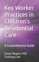 Key Worker Practices in Children's Residential Care: A Comprehensive Guide