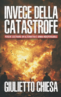 Invece della catastrofe: Perché costruire un'alternativa è ormai indispensabile(1 Giuliettologia Libri)