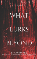 What Lurks Beyond