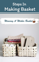Steps In Making Basket: Weaving A Wicker Basket: Basket Weaving Guide