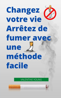 Changez votre vie Arrêtez de fumer avec une méthode facile
