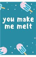 You Make Me Melt