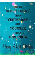 You're Older Today Than Yesterday But Younger Than Tomorrow happy 48th birthday: 48th Birthday Lined Notebook / 48th Birthday Lined Notebook / Journal / Diary Gift / Unique Great Gift, Girls,110 Pages, 6x9 inch, Matte Finish Cove