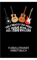 Yes I really do need all these guitars - Fußballtrainer Arbeitsbuch