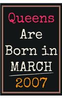 Queens Are Born In March 2007 Notebook: 13th Birthday Gift for Girls Women Her / Presents Ideas For Sister Daughter Friends Perfect Gifts For 13 Years Old of Being Awesome born Journal